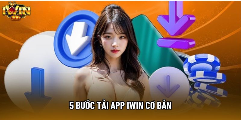 5 bước tải app IWIN cơ bản