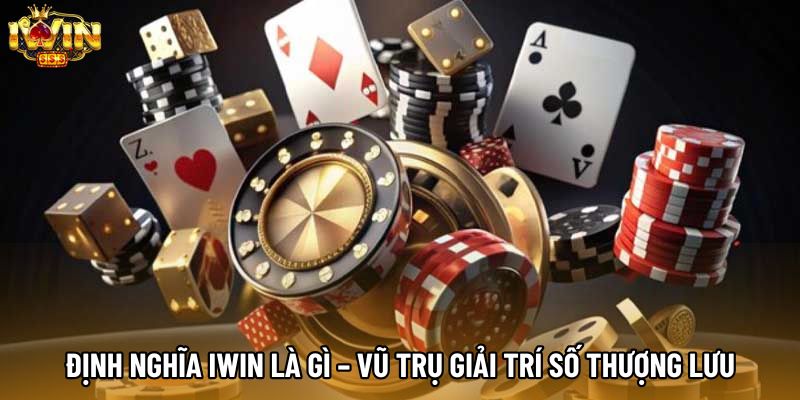 Định nghĩa IWIN là gì – vũ trụ giải trí số thượng lưu