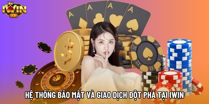 Hệ thống bảo mật và giao dịch đột phá tại IWIN