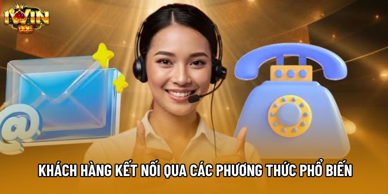 Khách hàng kết nối qua các phương thức phổ biến