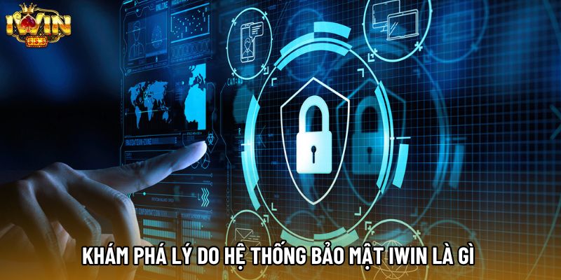 Khám phá lý do hệ thống bảo mật IWIN là gì 